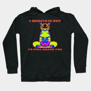 I meditate but i'd still smack you Hoodie